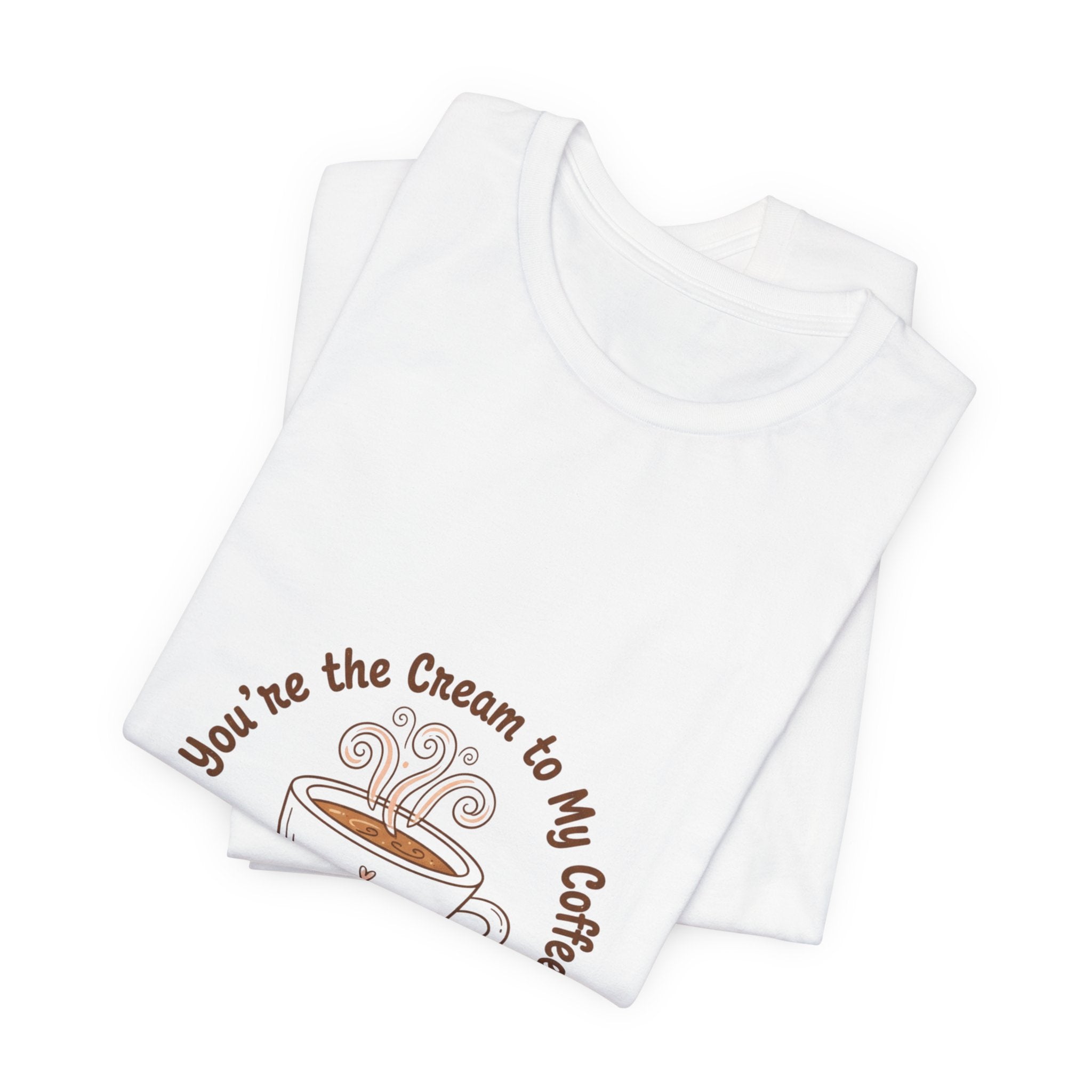 You’re the Cream to My Coffee T-Shirt | Coffee Love Everyday Metaphor